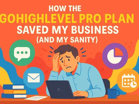 How the GoHighLevel Pro Plan Saved My Business (and My Sanity)